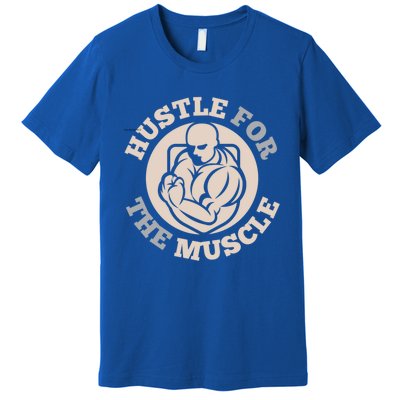 Hustle For The Muscle Gift Premium T-Shirt