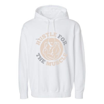 Hustle For The Muscle Gift Garment-Dyed Fleece Hoodie