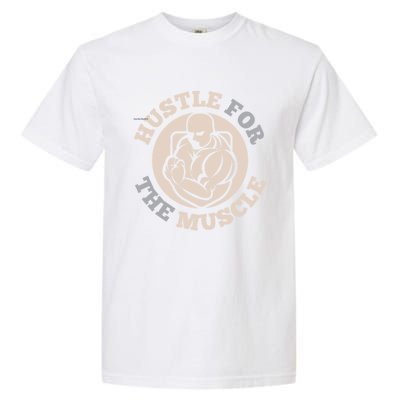 Hustle For The Muscle Gift Garment-Dyed Heavyweight T-Shirt