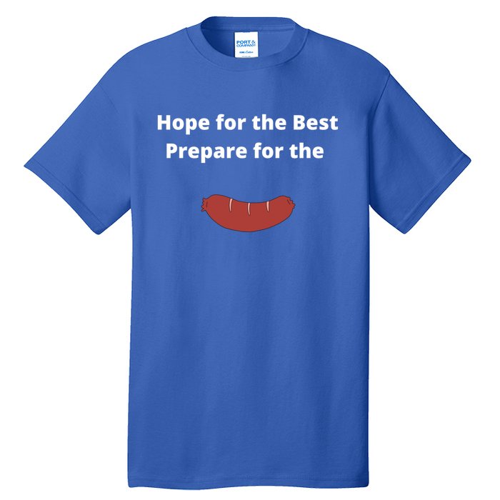 Hope For The Best Prepare For The Worst Wurst Sausage Pun Gift Tall T-Shirt