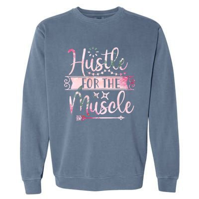 Hustle For The Muscle Gift Garment-Dyed Sweatshirt