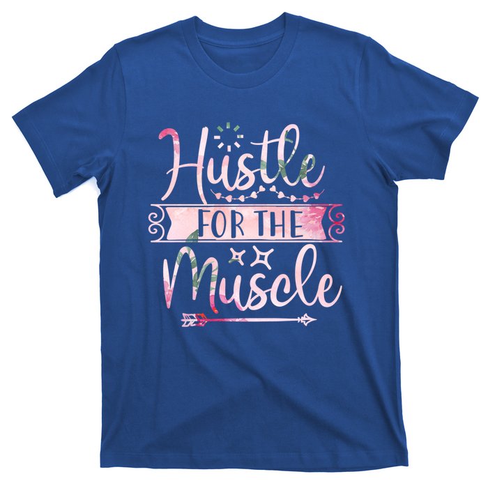 Hustle For The Muscle Gift T-Shirt