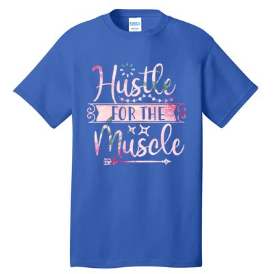 Hustle For The Muscle Gift Tall T-Shirt