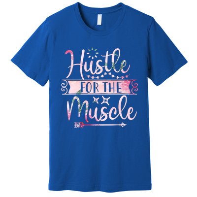 Hustle For The Muscle Gift Premium T-Shirt