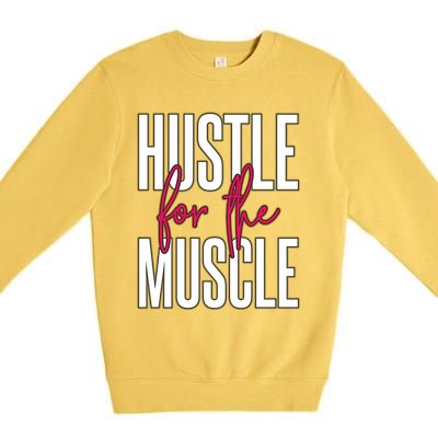 Hustle For The Muscle Gift Premium Crewneck Sweatshirt