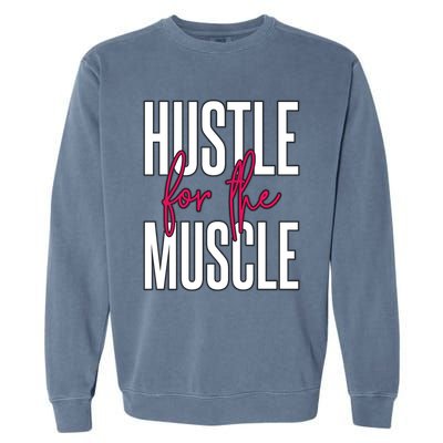 Hustle For The Muscle Gift Garment-Dyed Sweatshirt