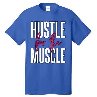 Hustle For The Muscle Gift Tall T-Shirt