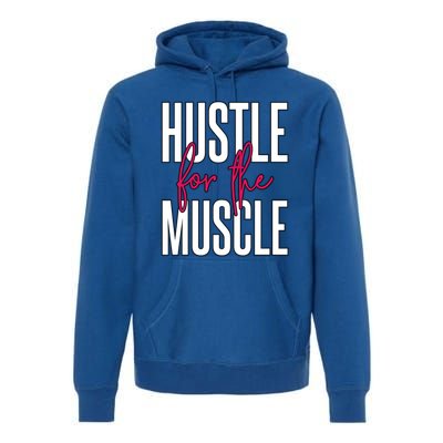 Hustle For The Muscle Gift Premium Hoodie