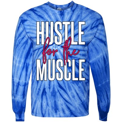 Hustle For The Muscle Gift Tie-Dye Long Sleeve Shirt