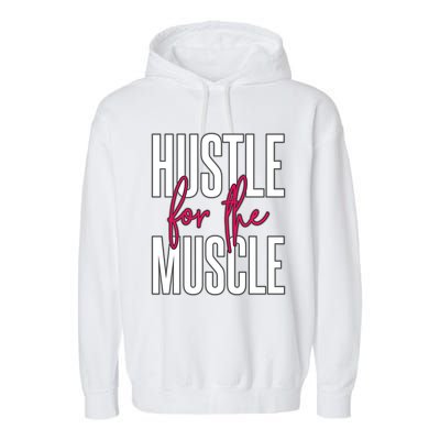 Hustle For The Muscle Gift Garment-Dyed Fleece Hoodie