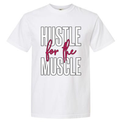 Hustle For The Muscle Gift Garment-Dyed Heavyweight T-Shirt