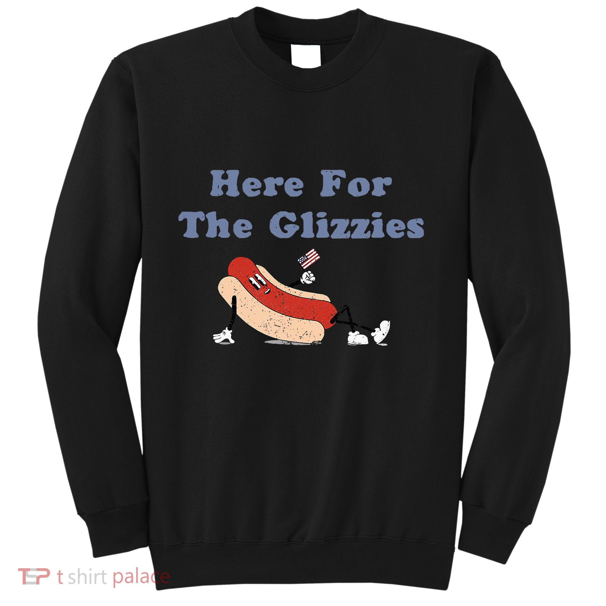 Here For The Glizzies 4th Of July Sweatshirt