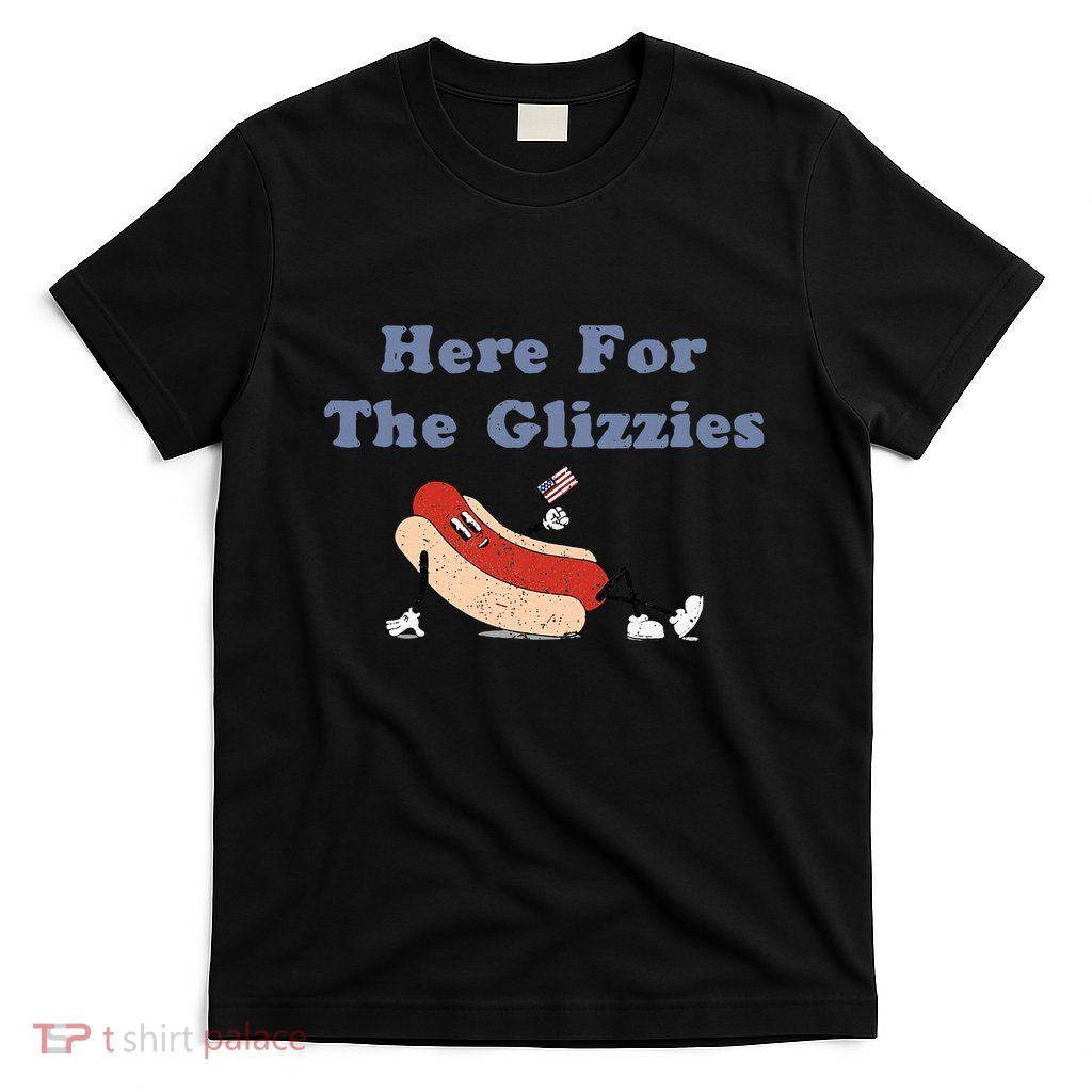 Here For The Glizzies 4th Of July T-Shirt