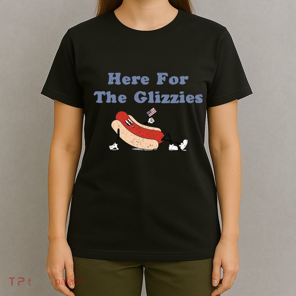 Here For The Glizzies 4th Of July T-Shirt