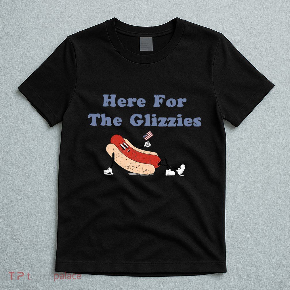 Here For The Glizzies 4th Of July T-Shirt