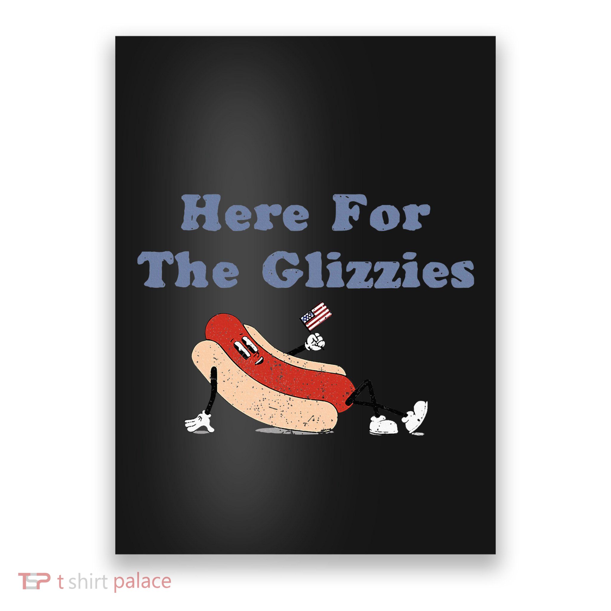 Here For The Glizzies 4th Of July Poster