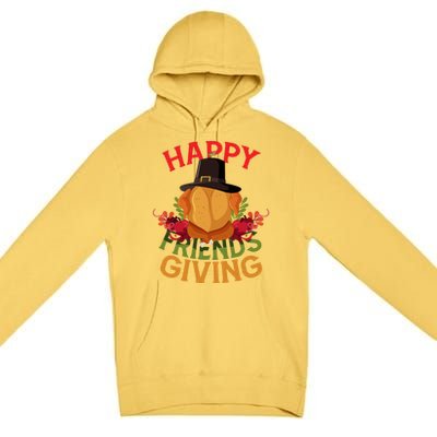 Happy Friendsgiving Turkey Day Thanksgiving A Friends Giving Funny Gift Premium Pullover Hoodie