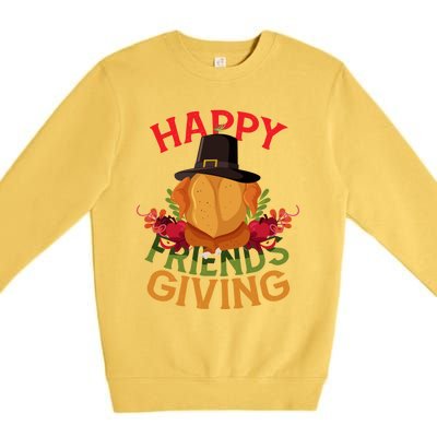 Happy Friendsgiving Turkey Day Thanksgiving A Friends Giving Funny Gift Premium Crewneck Sweatshirt