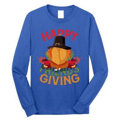 Happy Friendsgiving Turkey Day Thanksgiving A Friends Giving Funny Gift Long Sleeve Shirt