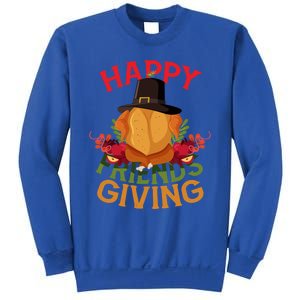 Happy Friendsgiving Turkey Day Thanksgiving A Friends Giving Funny Gift Sweatshirt