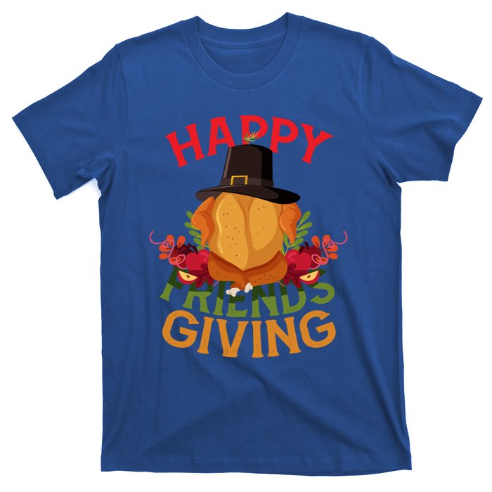 Happy Friendsgiving Turkey Day Thanksgiving A Friends Giving Funny Gift T-Shirt