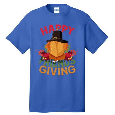 Happy Friendsgiving Turkey Day Thanksgiving A Friends Giving Funny Gift Tall T-Shirt