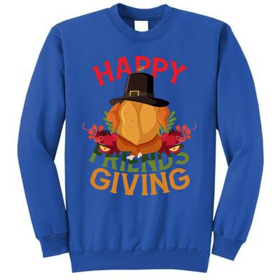 Happy Friendsgiving Turkey Day Thanksgiving A Friends Giving Funny Gift Tall Sweatshirt