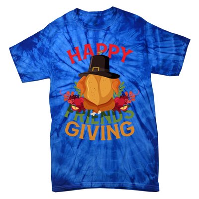 Happy Friendsgiving Turkey Day Thanksgiving A Friends Giving Funny Gift Tie-Dye T-Shirt