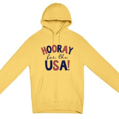 Hooray For The Usa Cute 4th Of July Funny Gift Premium Pullover Hoodie