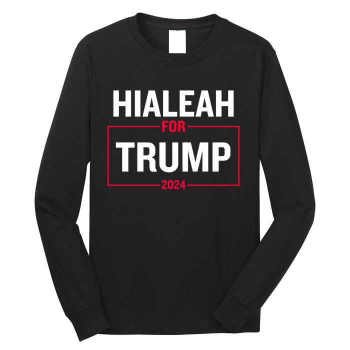 Hialeah For Trump 2024 Long Sleeve Shirt