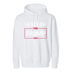 Hialeah For Trump 2024 Garment-Dyed Fleece Hoodie