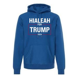 Hialeah For Trump 2024 Premium Hoodie