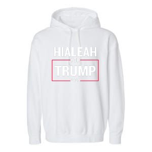 Hialeah For Trump 2024 Garment-Dyed Fleece Hoodie