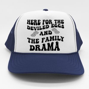 Here For The Deviled Eggs And The Family Drama Trucker Hat