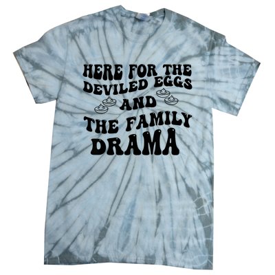 Here For The Deviled Eggs And The Family Drama Tie-Dye T-Shirt