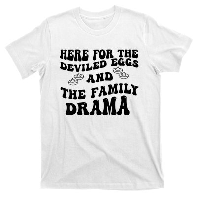 Here For The Deviled Eggs And The Family Drama T-Shirt