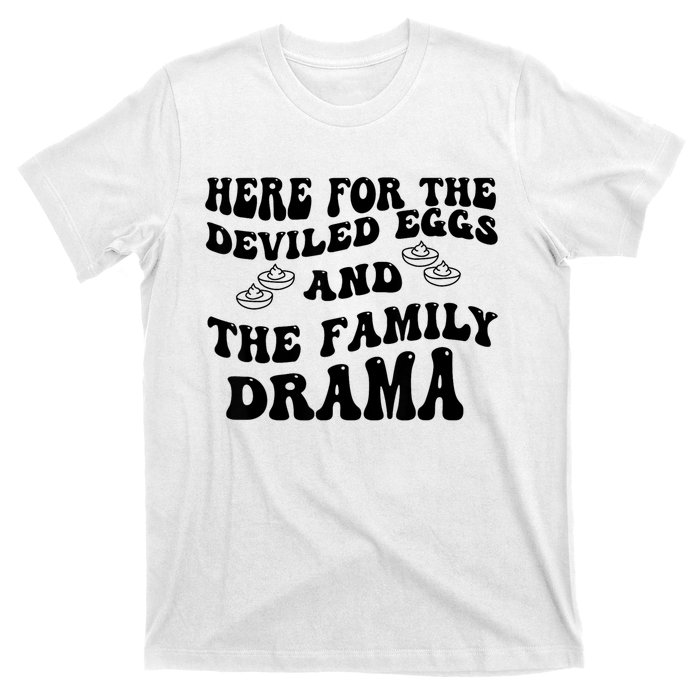 Here For The Deviled Eggs And The Family Drama T-Shirt