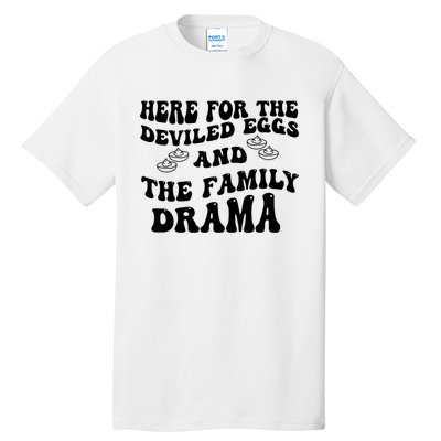 Here For The Deviled Eggs And The Family Drama Tall T-Shirt