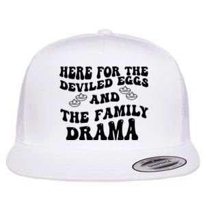 Here For The Deviled Eggs And The Family Drama Flat Bill Trucker Hat