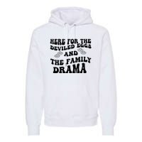 Here For The Deviled Eggs And The Family Drama Premium Hoodie