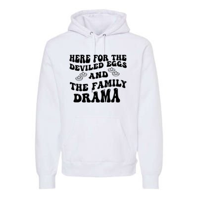 Here For The Deviled Eggs And The Family Drama Premium Hoodie