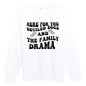 Here For The Deviled Eggs And The Family Drama Premium Crewneck Sweatshirt