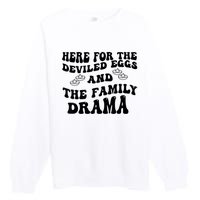 Here For The Deviled Eggs And The Family Drama Premium Crewneck Sweatshirt