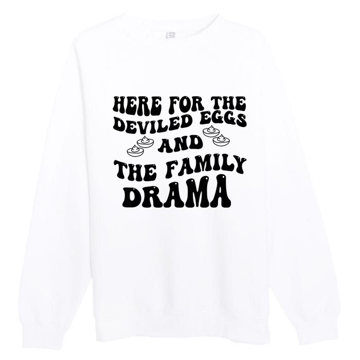 Here For The Deviled Eggs And The Family Drama Premium Crewneck Sweatshirt