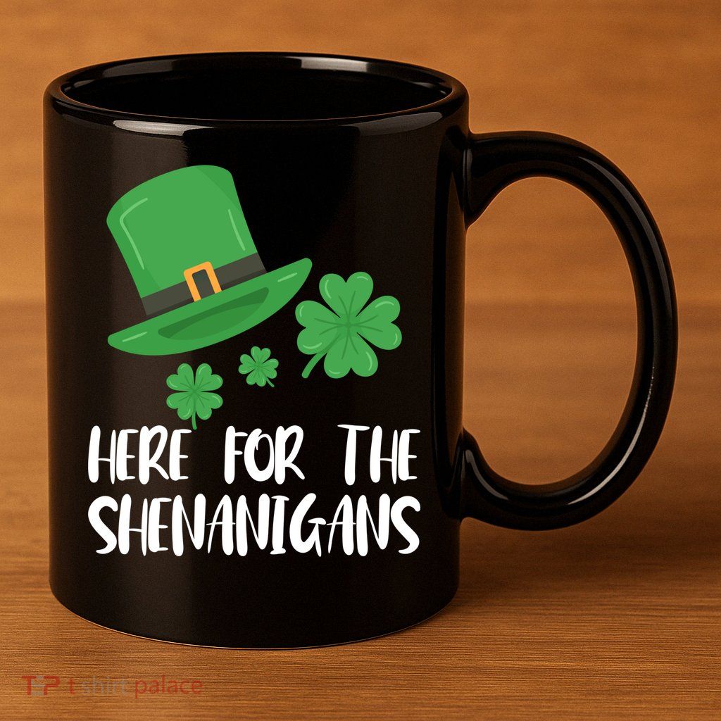 Here For The Shenanigans St Patricks Day Funny Gift 11oz C Handle Ceramic Mug
