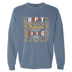 Happy Friendsgiving Turkey Friends Giving Thanksgiving Funny Gift Garment-Dyed Sweatshirt