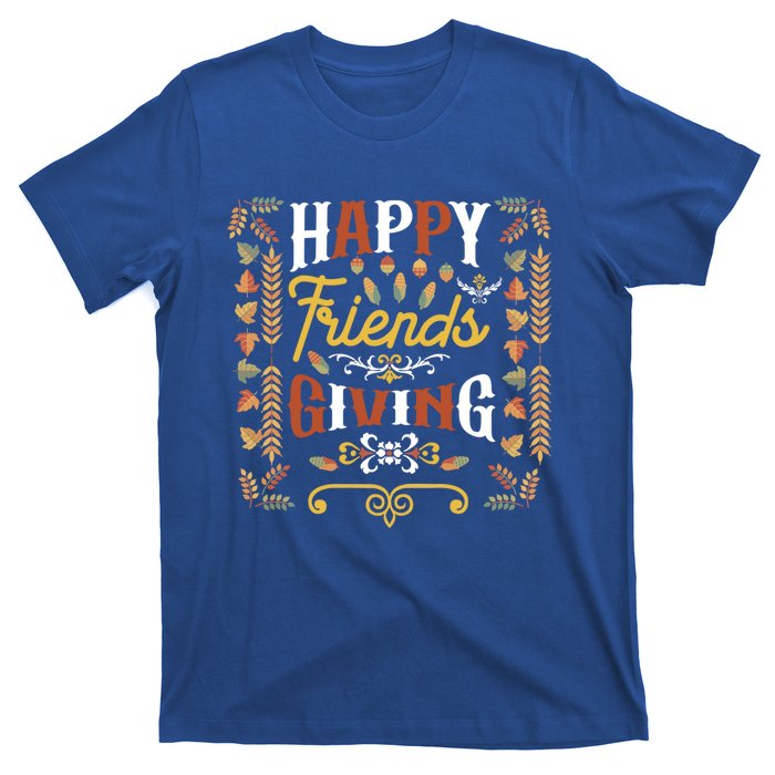 Happy Friendsgiving Turkey Friends Giving Thanksgiving Funny Gift T-Shirt