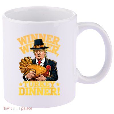 Humor Funny Trump Winner Winner Turkey Dinner Thanksgiving 11oz C Handle Ceramic Mug