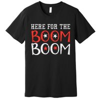 Here For The Boom Boom 4th Of July Fireworks Premium T-Shirt