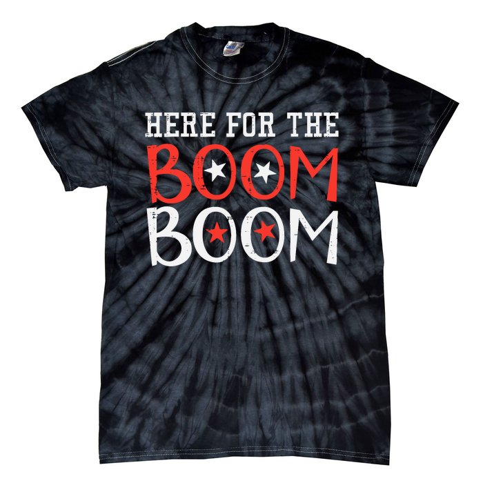 Here For The Boom Boom 4th Of July Fireworks Tie-Dye T-Shirt